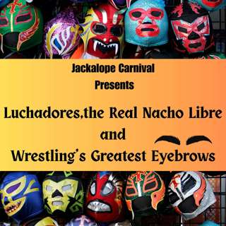 Luchadores, the Real Nacho Libre and Wrestling's Greatest Eyebrows