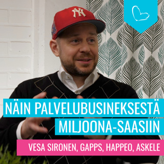 Kuinka palvelubusineksestä miljoona-SaaSiin. Vieraana Vesa Sironen, Gapps, Happeo, Askele