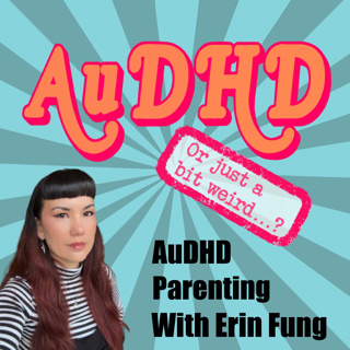AuDHD Parenting With Erin Fung
