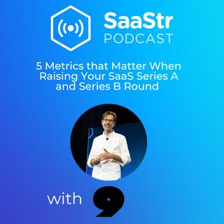 SaaStr 759: 5 Metrics that Matter When Raising Your SaaS Series A and Series B Round with Christoph Janz, Partner at Point Nine Capital