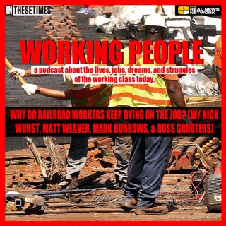 Why Do Railroad Workers Keep Dying on the Job? (w/ Nick Wurst, Matt Weaver, Mark Burrows, & Ross Grooters)
