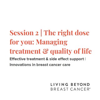 The right dose for you: Managing treatment & quality of life | Innovations in breast cancer care