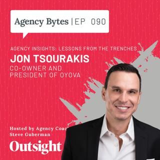 Ep 090 - Jon Tsourakis, Oyova – Agency Insights: Lessons from the Trenches