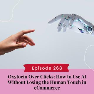 Oxytocin Over Clicks: How to Use AI Without Losing the Human Touch in eCommerce