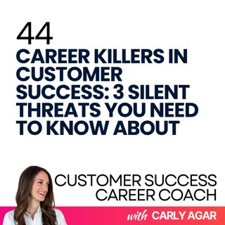 44. Career Killers in Customer Success: 3 Silent Threats You Need to Know About