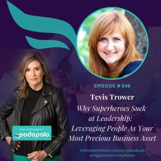 646 ICYMI Superheroes Suck at Leadership:  Futurist Executive Coach Tevis Trower Leveraging People As Your Most Precious Business Asset