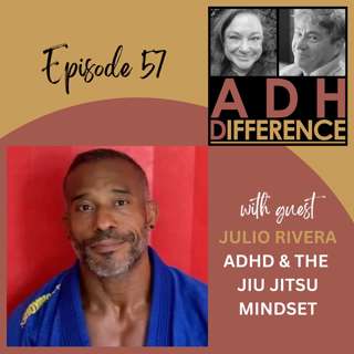 S1E57: ADHD & The Jiu-Jitsu Mindset + guest Julio Rivera