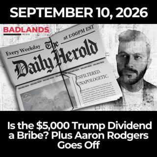 The Daily Herold: 9/10/26 - Is the $5,000 Trump Dividend a Bribe? Plus Aaron Rodgers Goes Off