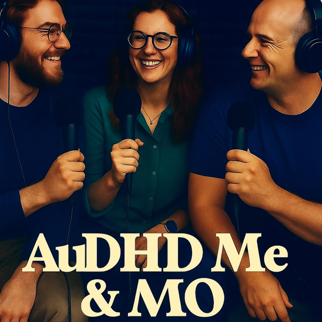 AUDHD ME and MO The Podcast