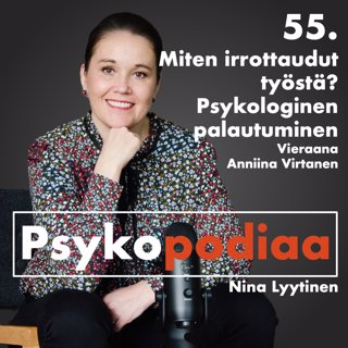 55. Miten irrottaudut työstä? Psykologinen palautuminen. Vieraana Anniina Virtanen.