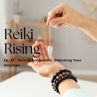 Ep. 47 - Reiki & Pendulums - Unlocking Your Intuition