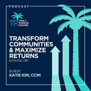 Transform Communities and Maximize Returns with Katie Kim, CCIM