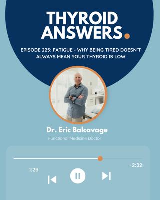 Episode 225: Fatigue - Why Being Tired Doesn't Always Mean Your Thyroid Is Low
