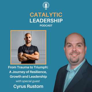 From Trauma to Triumph: Cyrus Rustom's Journey of Resilience, Growth and Leadership