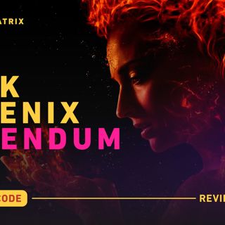 Hollywood Matrix | Episode 015 | Dark Phoenix Addendum