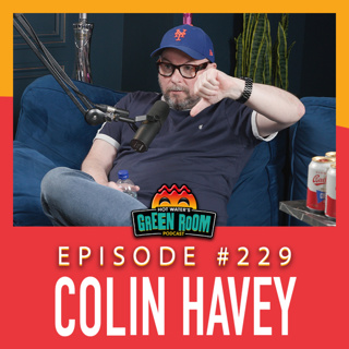 #229 - With Colin Havey - Hot Water’s Green Room w/Tony & Jamie