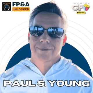 The Transformation Framework for CFOs to Lead Strategy, Culture & Execution at Scale with Paul S. Young