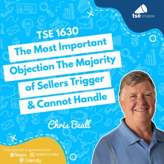 The Most Important Objection The Majority of Sellers Trigger & Cannot Handle | Chris Beall - 1630