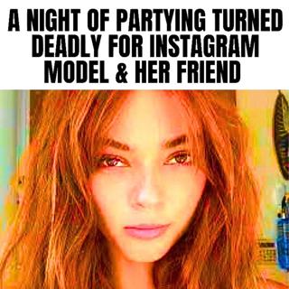 A Night of Partying Turned Deadly for Instagram Model & Her Friend (True Crime Documentary)
