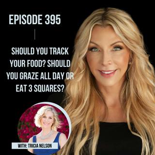 395. Should You Track Your Food? Should You Graze All Day or Eat 3 Squares?