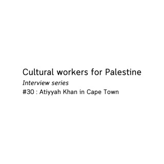 Cultural workers for Palestine - Atiyyah Khan in Cape Town