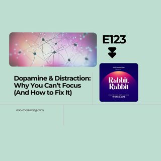 E123 Dopamine & Distraction: Why You Can't Focus (And How to Fix It)