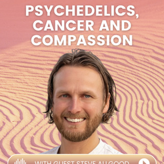 Episode 51: How Psilocybin Changed One Man’s Experience with Terminal Cancer | with Steve Allgood