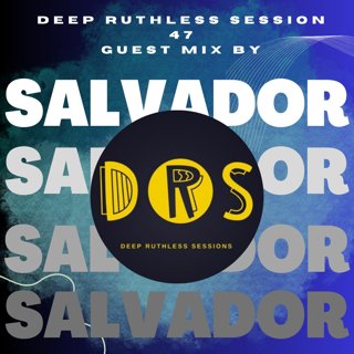 Deep Ruthless Session 47 (Guest Mix by Salvador)