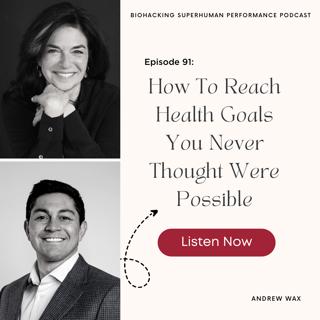 Episode #91: How To Reach Health Goals You Never Thought Were Possible