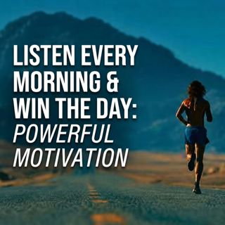 Listen Every Morning & Win the Day: Powerful Motivation