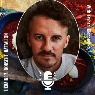 1160. Borscht Wars, Culinary Combat and the Struggle for Ukrainian Food with Yevhen Klopotenko!