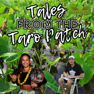 Tales From The Taro Patch #25 - Ilima-Lei Macfarlane