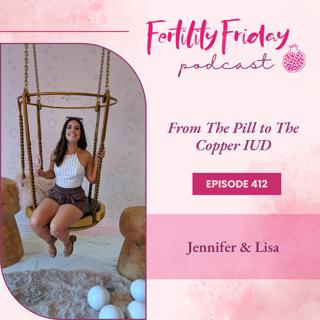 FFP 412 | From The Pill to The Copper IUD to The Diaphragm | Pill Reality Series | Jennifer & Lisa