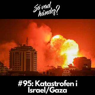 #95: Katastrofen i Israel/Gaza