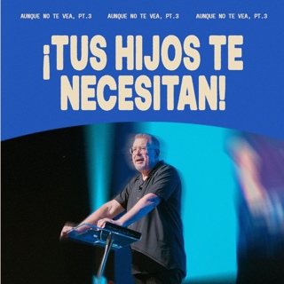 Lo Que Todo Padre Debe Saber | Aunque No Te Vea, Pt.3 | Mensaje por: Ps. Chris Richards