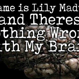 _My Name is Lily Madwhip and There_s Nothing Wrong With My Brain_ _ CreepyPasta Storytime