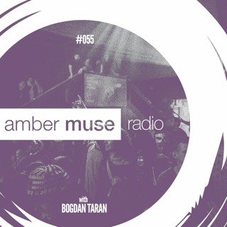 Amber Muse Radio Show #055 with Bogdan Taran // 11 Oct 2017
