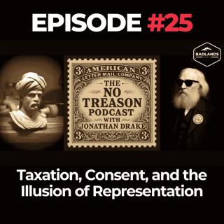 The No Treason Podcast Ep. 25: Taxation, Consent, and the Illusion of Representation