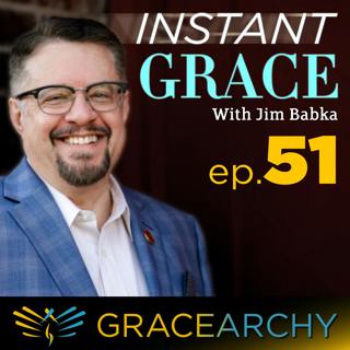 Tom Massie: The Good News No One Else Has - Instant Grace with Jim Babka 51
