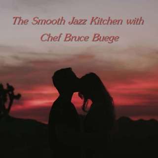 The Smooth Jazz Kitchen with Chef Bruce Buege - Soul To Soul