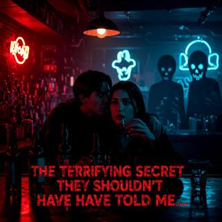 What terrifying secret has someone told you while drunk?