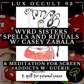 93. Wyrd Sisters Spells and Rituals w/ Casey Zabala & Meditation for Screen Addicts w/ Guérie