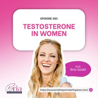 Eps 383: Testosterone for Women: What It Means for Your Body
