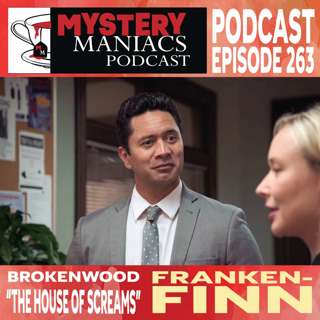 Franken-Finn | The Brokenwood Mysteries | The House of Screams | Mystery Maniacs Podcast EP263