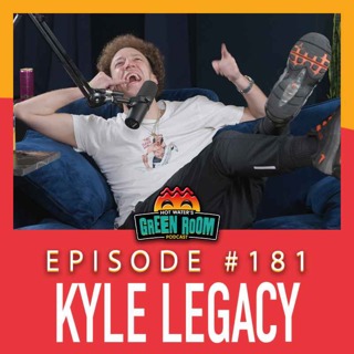 #181 - With Kyle Legacy - Hot Water’s Green Room w/Tony & Jamie