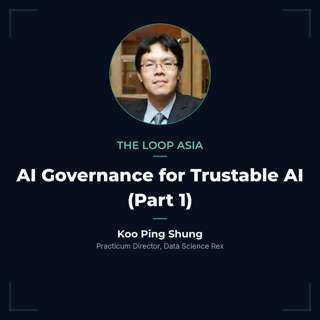 AI Governance for Trustable AI — Koo Ping Shung (Part 1)