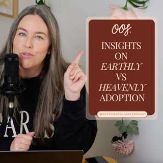 Episode 194 - Insights on Earthly vs Heavenly Adoption