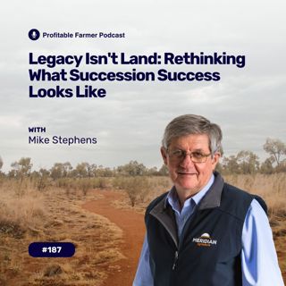 # 187 - Legacy Isn’t Land: Rethinking What Succession Success Looks Like with Mike Stephens