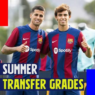 Summer Transfer Grades! Joao Cancelo, Joao Felix, Ansu Fati, Dembele, and All the Rest!