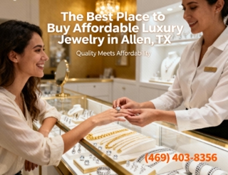The Best Place to Buy Affordable Luxury Jewelry in Allen, TX